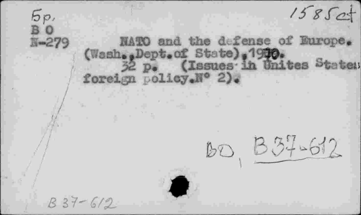 ﻿/37Г4
NATO and the defense of Europe. ( ash. .Dept.of St. te).'l(j90.
p2 p. (Issues лп unites ^t tes foreign policyЛ* 2).
В